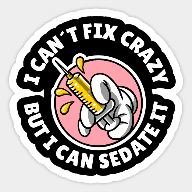 I can´t fix crazy but I can sedate it Sticker by Avetinthemaking